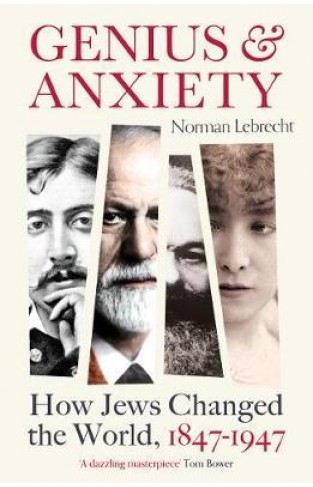 Genius and Anxiety: How Jews Changed the World, 1847–1947  - Paperback